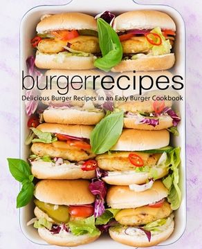 portada Burger Recipes: Delicious Burger Recipes in an Easy Burger Cookbook (en Inglés)