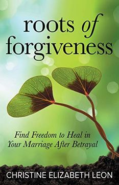 portada Roots of Forgiveness: Find Freedom to Heal in Your Marriage After Betrayal (en Inglés)