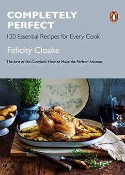 portada Completely Perfect: 120 Essential Recipes for Every Cook (en Inglés)