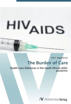 portada The Burden of Care: Health Care Dilemmas in the South African AIDS-pandemic