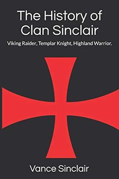 portada The History of Clan Sinclair: Viking Raider, Templar Knight, Highland Warrior. (en Inglés)