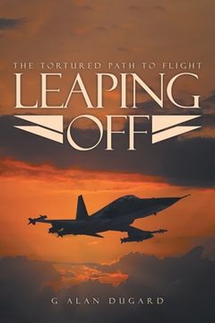 portada Leaping Off: The Tortured Path to Flight (en Inglés)