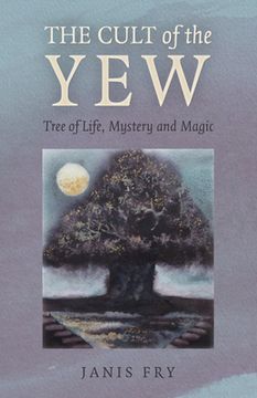 portada The Cult of the Yew: Tree of Life, Mystery and Magic (en Inglés)