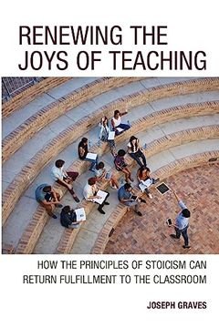 portada Renewing the Joys of Teaching: How the Principles of Stoicism can Return Fulfillment to the Classroom (en Inglés)