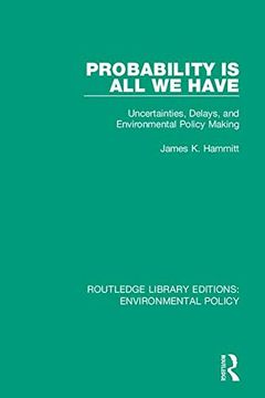 portada Probability is all we Have: Uncertainties, Delays, and Environmental Policy Making: Volume 10 (Routledge Library Editions: Environmental Policy) (en Inglés)