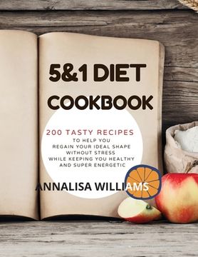 portada 5 and 1 DIET COOKBOOK: 200 Tasty recipes to help you regain your ideal shape without stress while keeping you healthy and super energetic (en Inglés)