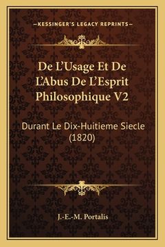 portada De L'Usage Et De L'Abus De L'Esprit Philosophique V2: Durant Le Dix-Huitieme Siecle (1820) (en Francés)
