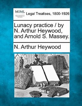 portada lunacy practice / by n. arthur heywood, and arnold s. massey.