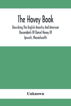 portada The Hovey Book, Describing The English Ancestry And American Descendants Of Daniel Hovey Of Ipswich, Massachusetts 