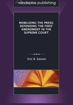 portada mobilizing the press: defending the first amendment in the supreme court (en Inglés)