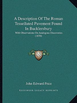 portada a description of the roman tessellated pavement found in bucklersbury: with observations on analogous discoveries (1870) (en Inglés)