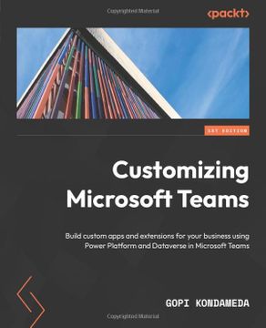 portada Customizing Microsoft Teams: Build custom apps and extensions for your business using Power Platform and Dataverse in Microsoft Teams (en Inglés)
