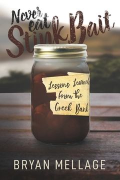 portada Never Eat Stink Bait: Lessons Learned from the Creek Bank (en Inglés)