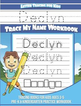 portada Declyn Letter Tracing for Kids Trace my Name Workbook: Tracing Books for Kids ages 3 - 5 Pre-K & Kindergarten Practice Workbook (en Inglés)