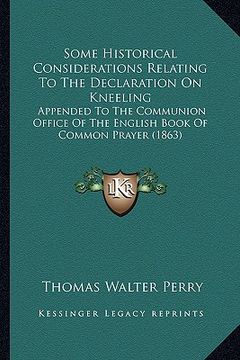 portada some historical considerations relating to the declaration on kneeling: appended to the communion office of the english book of common prayer (1863) (en Inglés)