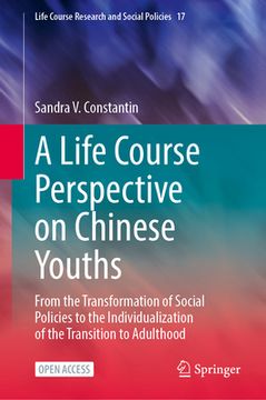 portada A Life Course Perspective on Chinese Youths: From the Transformation of Social Policies to the Individualization of the Transition to Adulthood (en Inglés)