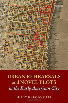 portada Urban Rehearsals and Novel Plots in the Early American City (en Inglés)