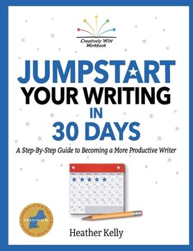 portada Jumpstart Your Writing in 30 Days: A Step-By-Step Guide to Becoming a More Productive Writer (in English)