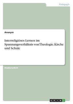 portada Interreligiöses Lernen im Spannungsverhältnis von Theologie, Kirche und Schule (en Alemán)