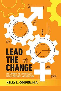 portada Lead the Change - the Competitive Advantage of Gender Diversity and Inclusion: The Competitive Advantage of Gender Diversity & Inclusion 