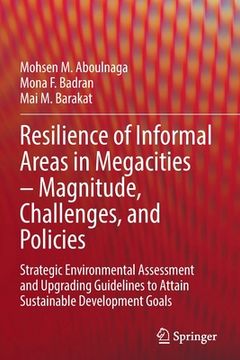 portada Resilience of Informal Areas in Megacities - Magnitude, Challenges, and Policies: Strategic Environmental Assessment and Upgrading Guidelines to Attai (en Inglés)