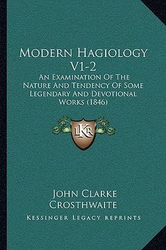 portada modern hagiology v1-2: an examination of the nature and tendency of some legendary and devotional works (1846) (en Inglés)