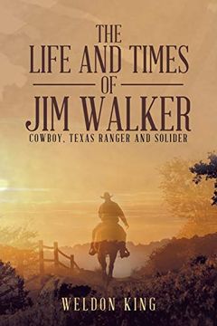 portada The Life and Times of jim Walker: Cowboy, Texas Ranger and Solider (en Inglés)