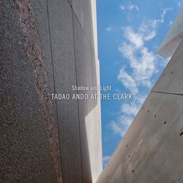 portada Shadow and Light: Tadao Ando at the Clark 
