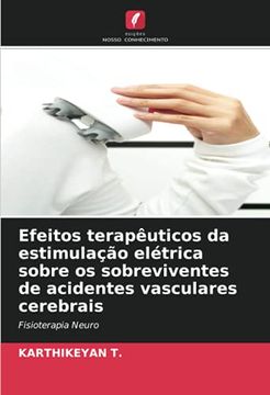 portada Efeitos Terapêuticos da Estimulação Elétrica Sobre os Sobreviventes de Acidentes Vasculares Cerebrais: Fisioterapia Neuro (en Portugués)