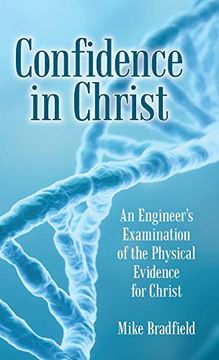 portada Confidence in Christ: An Engineer's Examination of the Physical Evidence for Christ (en Inglés)