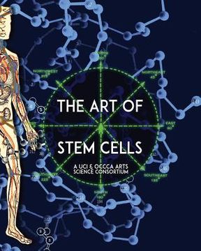 portada The Art of Stem Cells: A U.C.I. & O.C.C.C.A. Arts Science Consortium (in English)