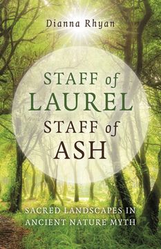 portada Staff of Laurel, Staff of Ash: Sacred Landscapes in Ancient Nature Myth (en Inglés)