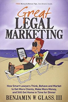 portada great legal marketing: how smart lawyers think, behave and market to get more clients, make more money, and still get home in time for dinner (en Inglés)