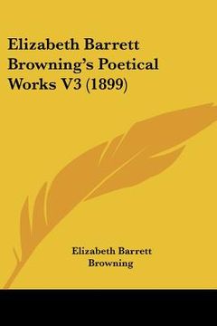 portada elizabeth barrett browning's poetical works v3 (1899) (en Inglés)