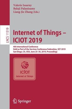 portada Internet of Things - Iciot 2019: 4th International Conference, Held as Part of the Services Conference Federation, Scf 2019, San Diego, Ca, Usa, June