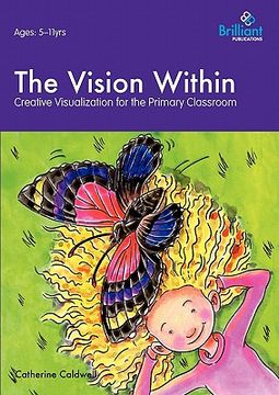 portada the vision within - a practical introduction to creative visualization for use in the primary classroom (in English)