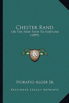 portada chester rand: or the new path to fortune (1899) or the new path to fortune (1899) (in English)