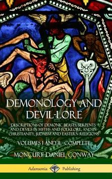 portada Demonology and Devil-Lore: Descriptions of Demonic Beasts, Serpents and Devils in Myths and Folklore, and in Christianity, Judaism and Eastern Religions - Volumes i and ii - Complete (Hardcover) (in English)