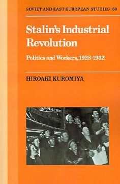 portada Stalin's Industrial Revolution: Politics and Workers, 1928-1932: Politics and Workers, 1928 - 1931 (Cambridge Russian, Soviet and Post-Soviet Studies) (en Inglés)