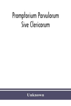 portada Promptorium Parvulorum Sive Clericorum, Lexicon Anglo-Latinum Princeps, auctore Fratre Galfrido Gammatico Dicto