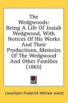 portada the wedgwoods: being a life of josiah wedgwood, with notices of his works and their productions, memoirs of the wedgwood and other fa (en Inglés)