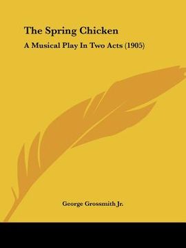 portada the spring chicken: a musical play in two acts (1905) (en Inglés)