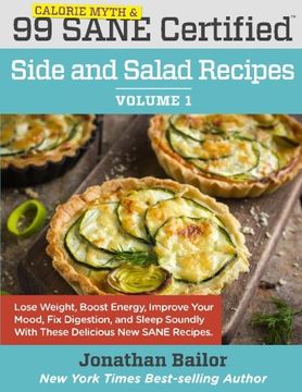portada 99 Calorie Myth and SANE Certified Side and Salad Recipes Volume 1: Lose Weight, Increase Energy, Improve Your Mood, Fix Digestion, and Sleep Soundly ... (Calorie Myth and SANE Certified Recipes)