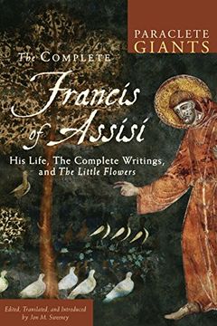 portada The Complete Francis of Assisi: His Life, The Complete Writings, and The Little Flowers (Paraclete Giants) (en Inglés)