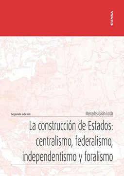 portada La Construcción de Estados: Centralismo, Federalismo, Independentismo y Foralismo (in Spanish)
