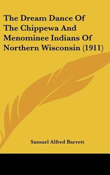 portada the dream dance of the chippewa and menominee indians of northern wisconsin (1911) (en Inglés)