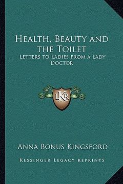 portada health, beauty and the toilet: letters to ladies from a lady doctor (in English)