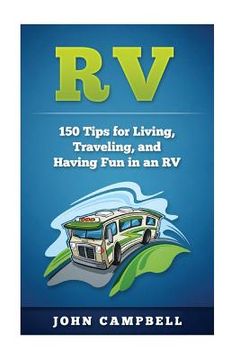 portada RV: 150 Tips for Living, Traveling, and Having Fun in an RV (en Inglés)