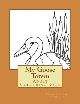 portada My Goose Totem: Adult Colouring Book (en Inglés)