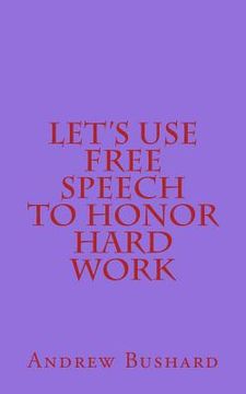 portada Let's Use Free Speech to Honor Hard Work (en Inglés)